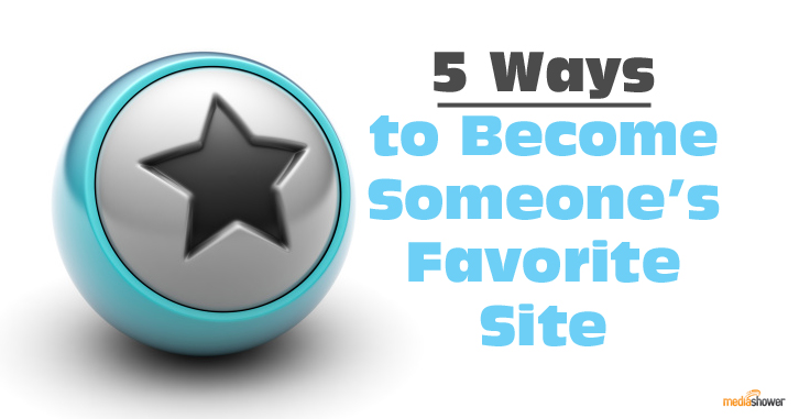 5 ways to become someones favorite site