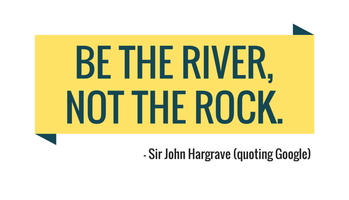 Be the River, Not the Rock.