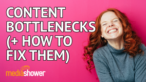 Content bottlenecks